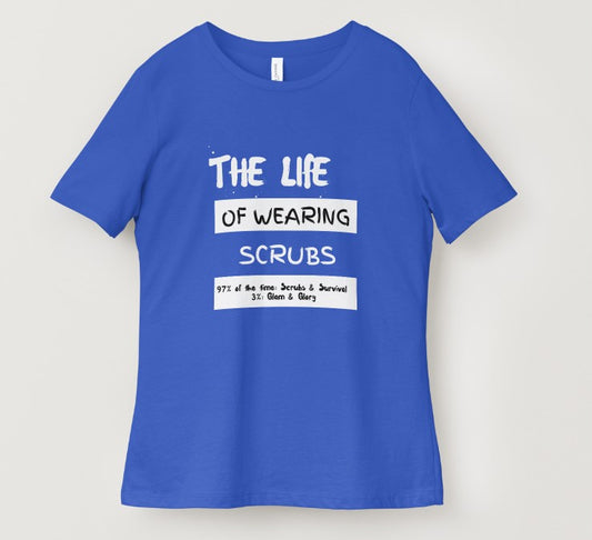 The Life of Wearing Scrubs T-shirts